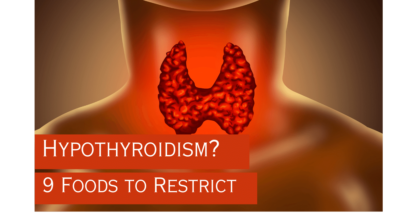 9 Foods to Avoid if You’re Diagnosed With Hypothyroidism